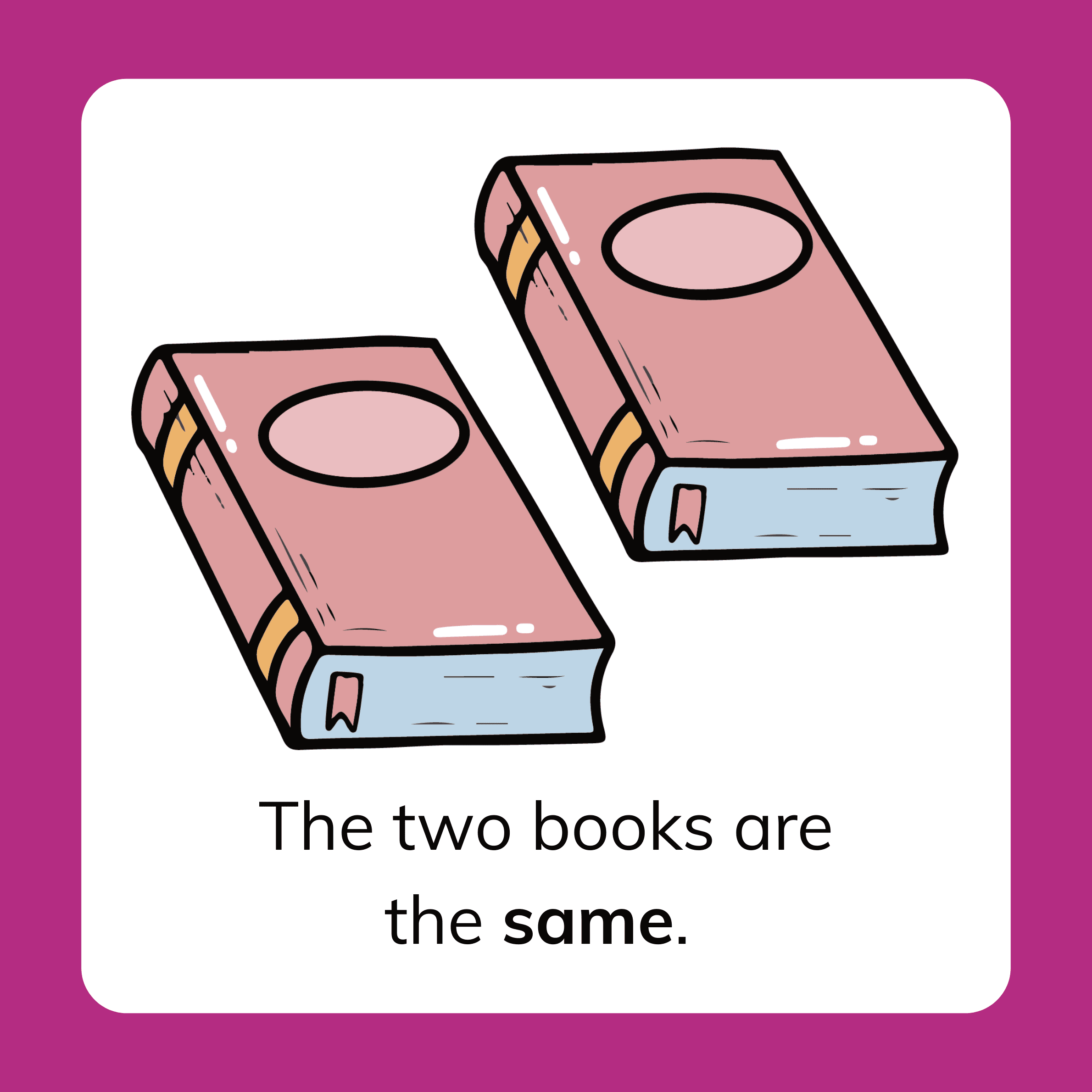 Same and Different Kindergarten Lesson. Examples of things that are the same. The two books are the same